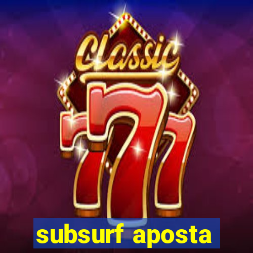 subsurf aposta